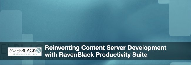 Reinventing Content Server Development with RavenBlack Productivity Suite